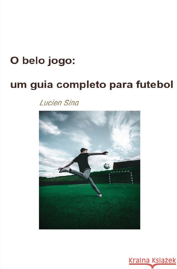 O belo jogo: um guia completo para futebol Sina, Lucien 9783759824097