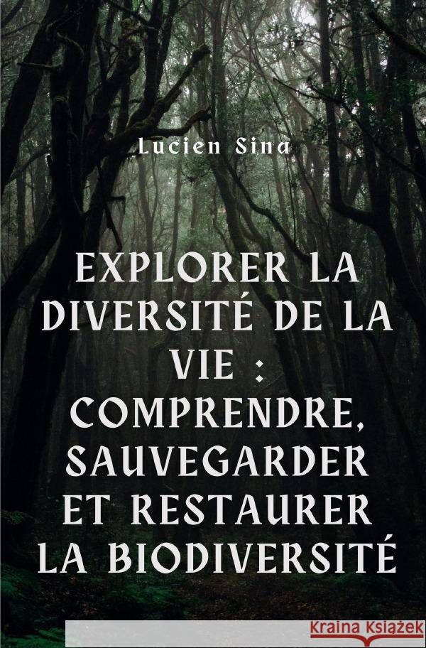 Explorer la diversité de la vie : comprendre, sauvegarder et restaurer la biodiversité par Lucien Sina Sina, Lucien 9783759824608