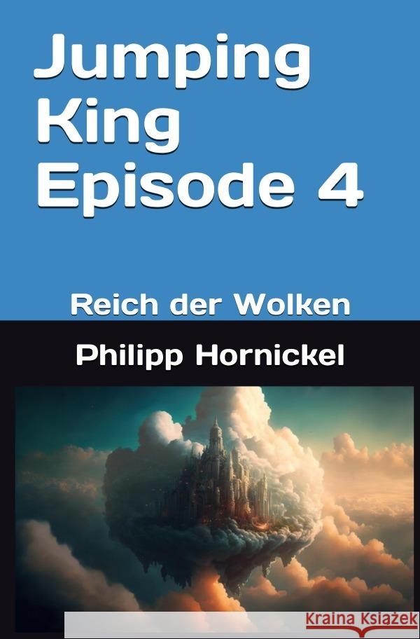 Jumping King Episode 4 Reich der Wolken Hornickel, Philipp 9783759825223