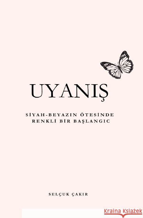 Uyanis: Siyah-Beyazin Ötesinde Renkli Bir Baslangiç Çakir, Selçuk 9783759826992