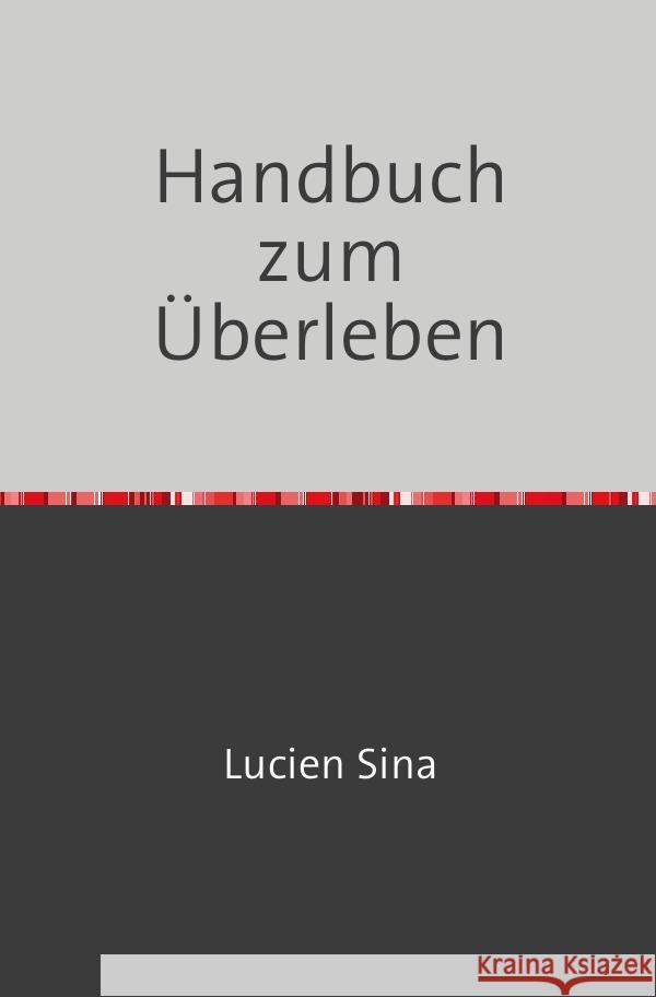 Handbuch zum Überleben Sina, Lucien 9783759827449