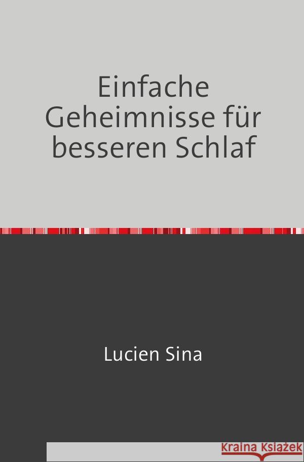 Einfache Geheimnisse für besseren Schlaf Sina, Lucien 9783759827951