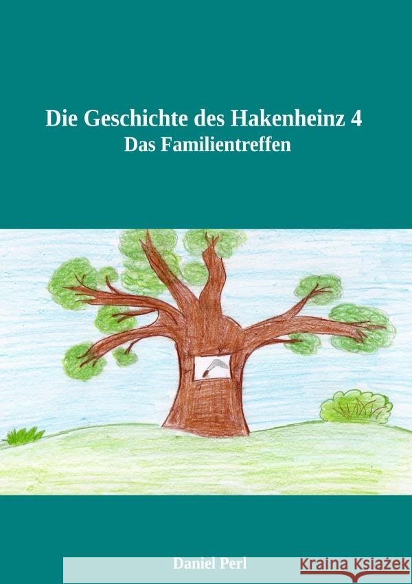 Die Geschichte des Hakenheinz 4  Das Familientreffen Perl, Daniel 9783759828187