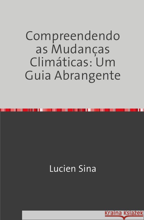 Compreendendo as Mudanças Climáticas: Um Guia Abrangente Sina, Lucien 9783759829399