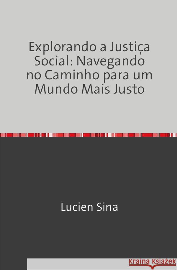 Explorando a Justiça Social: Navegando no Caminho para um Mundo Mais Justo Sina, Lucien 9783759830715