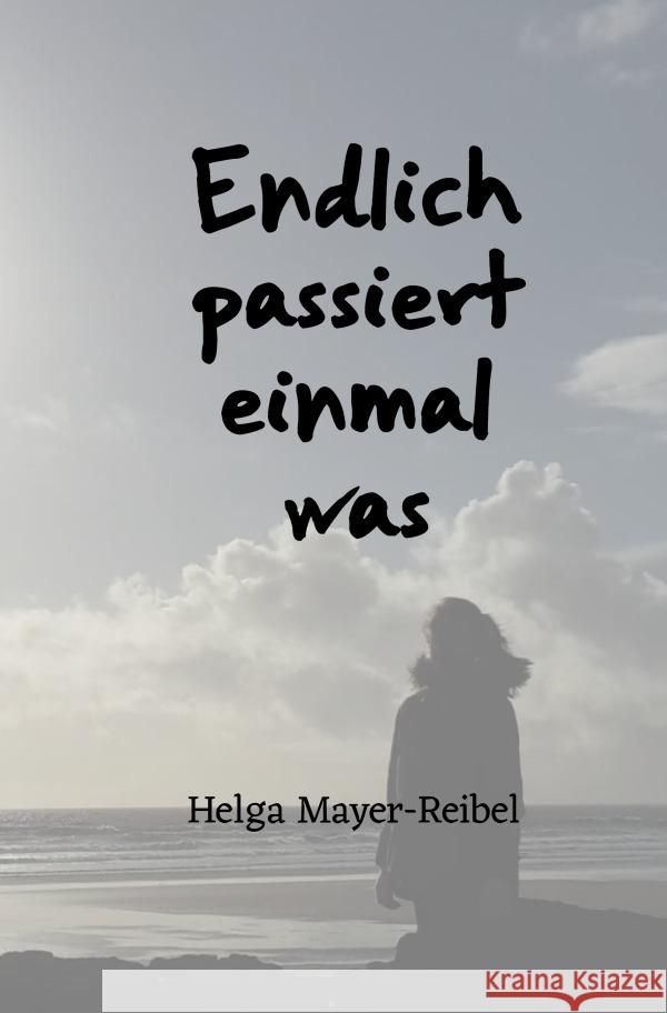 Endlich passiert einmal was Mayer-Reibel, Helga 9783759831187