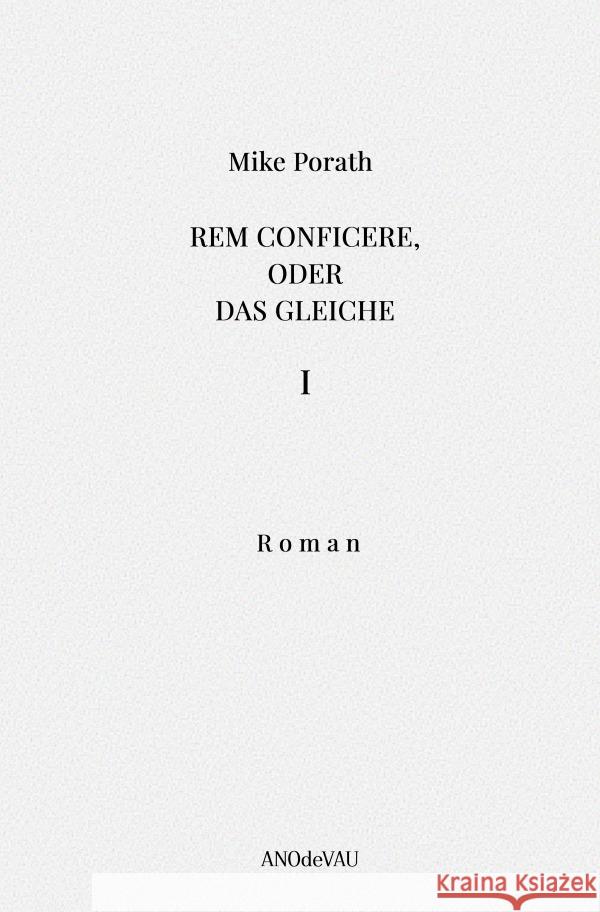 Rem conficere, oder Das Gleiche (Band 1) Porath, Mike 9783759832054