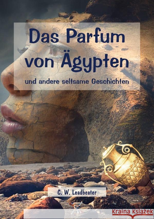 Das Parfum von Ägypten und andere seltsame Geschichten Leadbeater, C. W. 9783759832993