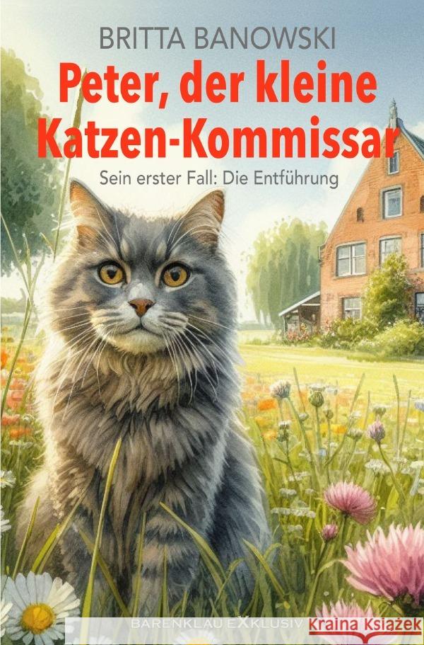 Peter, der kleine Katzen-Kommissar - Sein erster Fall: Die Entführung Banowski, Britta 9783759834102