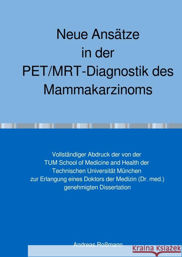 Neue Ansätze in der PET/MRT-Diagnostik des Mammakarzinoms Rossmann, Andreas 9783759836861