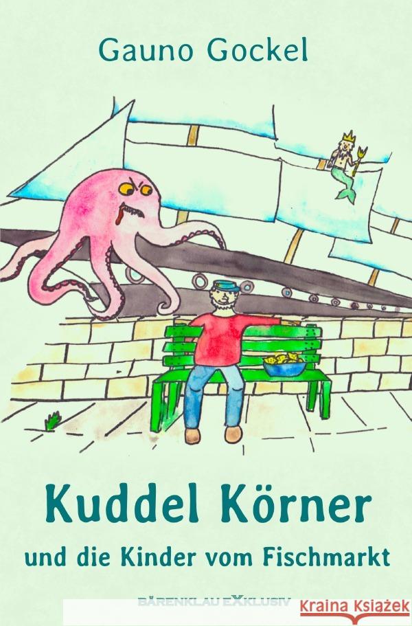 Kuddel Körner und die Kinder vom Fischmarkt Gockel, Gauno 9783759840332