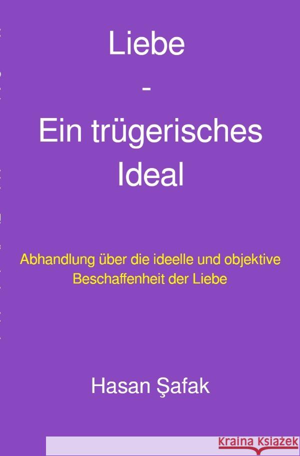 Liebe - Ein trügerisches Ideal Safak, Hasan 9783759841193 epubli