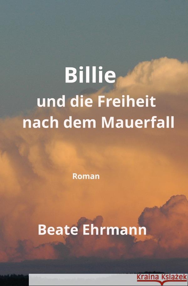 Billie und die Freiheit nach dem Mauerfall Ehrmann, Beate 9783759842398