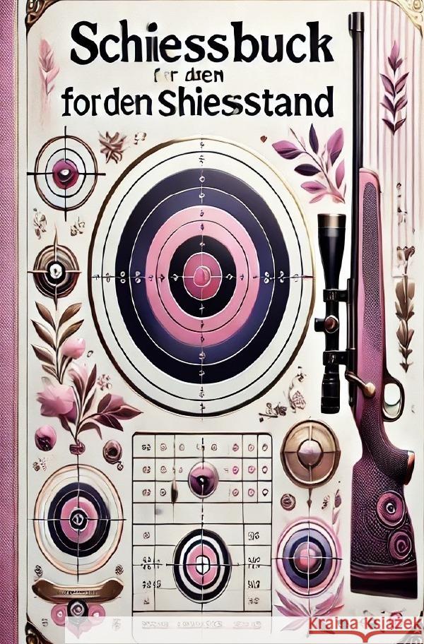 Schiessbuch Schiessnachweise - Frauen Diary, Easy 9783759844118