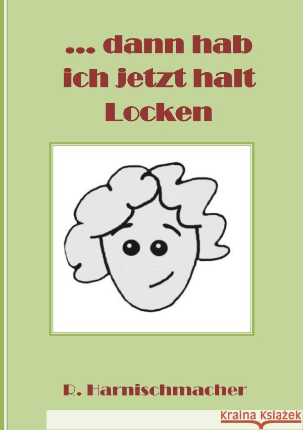 ... dann hab ich jetzt halt Locken Harnischmacher, Renate 9783759845665