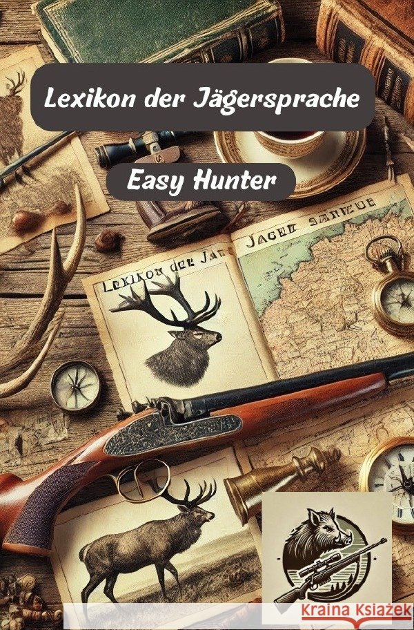Lexikon der Jägersprache Hunter, Easy 9783759846853