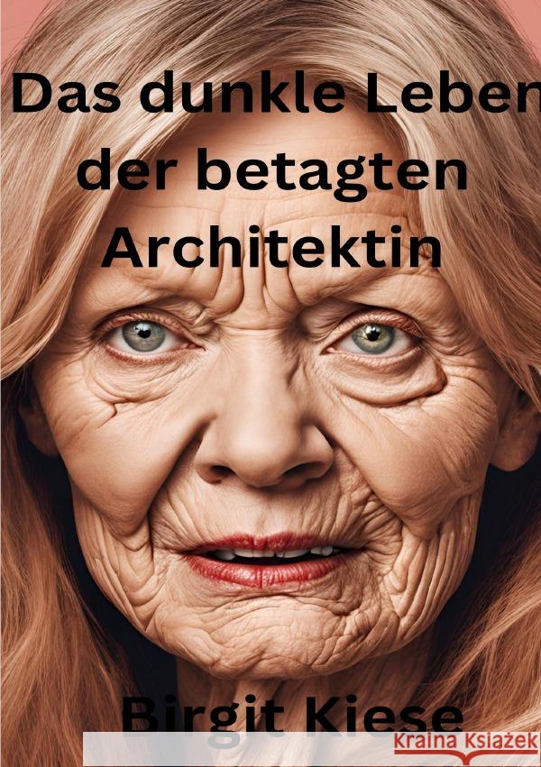 Das dunkle Leben der betagten Architektin Kiese, Birgit 9783759847324