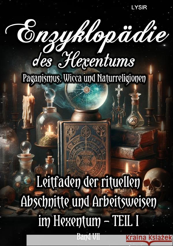 Enzyklopädie des Hexentums - Leitfaden der rituellen Abschnitte und Arbeitsweisen im Hexentum - TEIL I - Band 7 Lysir, Frater 9783759849373