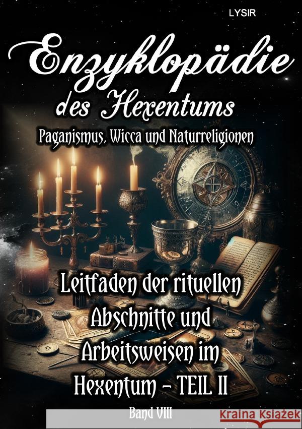 Enzyklopädie des Hexentums - Leitfaden der rituellen Abschnitte und Arbeitsweisen im Hexentum - TEIL II - Band 8 Lysir, Frater 9783759849403