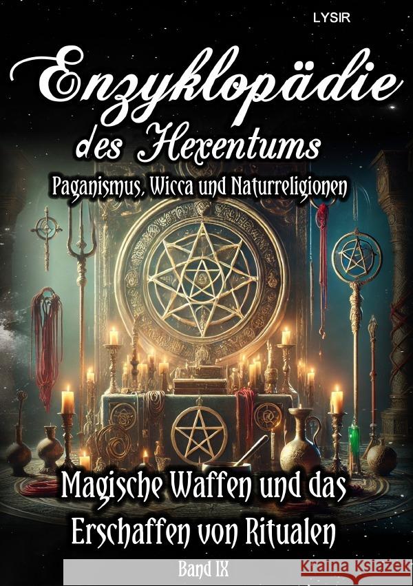 Enzyklopädie des Hexentums - Magische Waffen und das Erschaffen von Ritualen - Band 9 Lysir, Frater 9783759849410 epubli