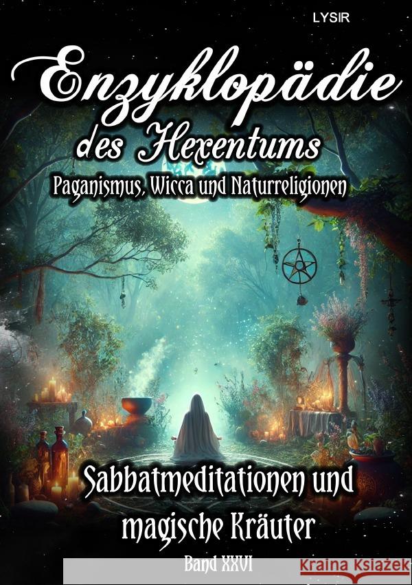 Enzyklopädie des Hexentums  - Sabbatmeditationen und magische Kräuter - Band 26 Lysir, Frater 9783759849618