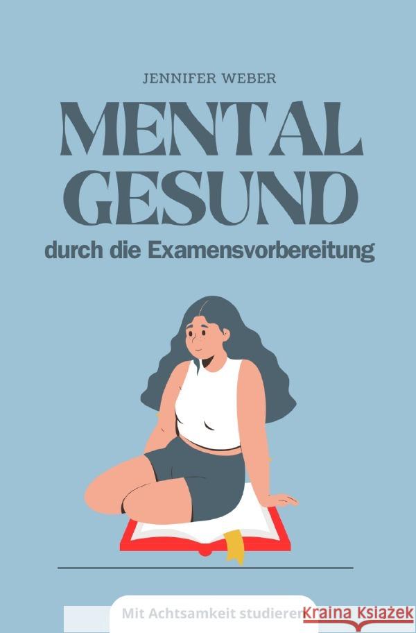 Mental gesund durch die Examensvorbereitung Weber, Jennifer 9783759852908