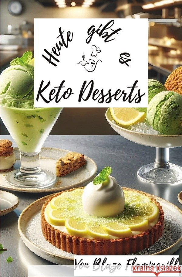 Heute gibt es - Keto Desserts Flamingrill, Blaze 9783759854834