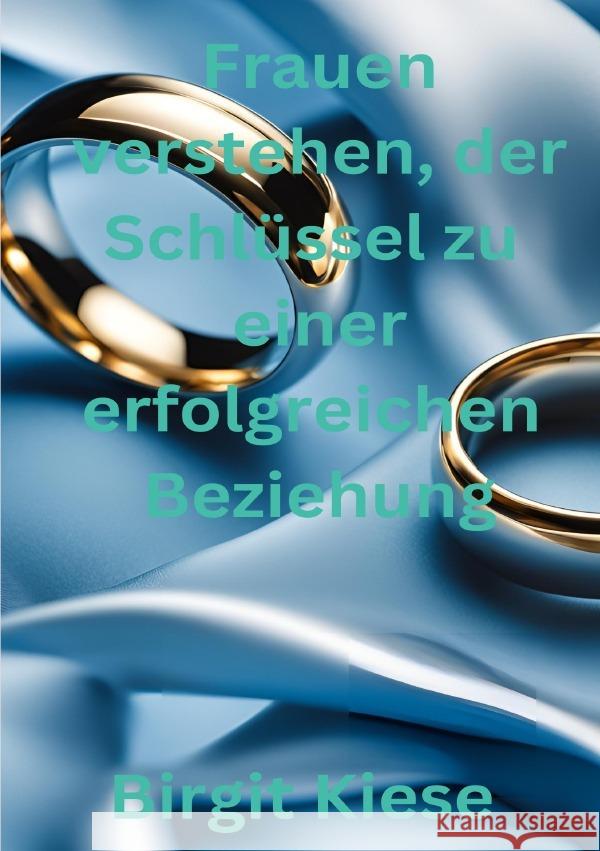 Frauen verstehen, der Schlüssel zu einer erfolgreichen Beziehung Kiese, Birgit 9783759855800