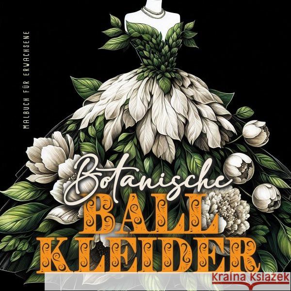 Botanische Ball Kleider Malbuch für Erwachsene Publishing, Monsoon, Grafik, Musterstück 9783759858115 epubli