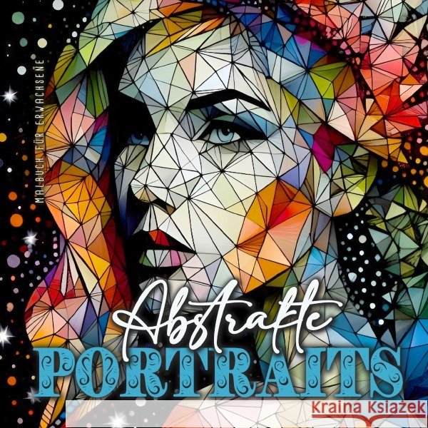 Abstrakte Portraits Malbuch für Erwachsene Publishing, Monsoon, Grafik, Musterstück 9783759858634 epubli