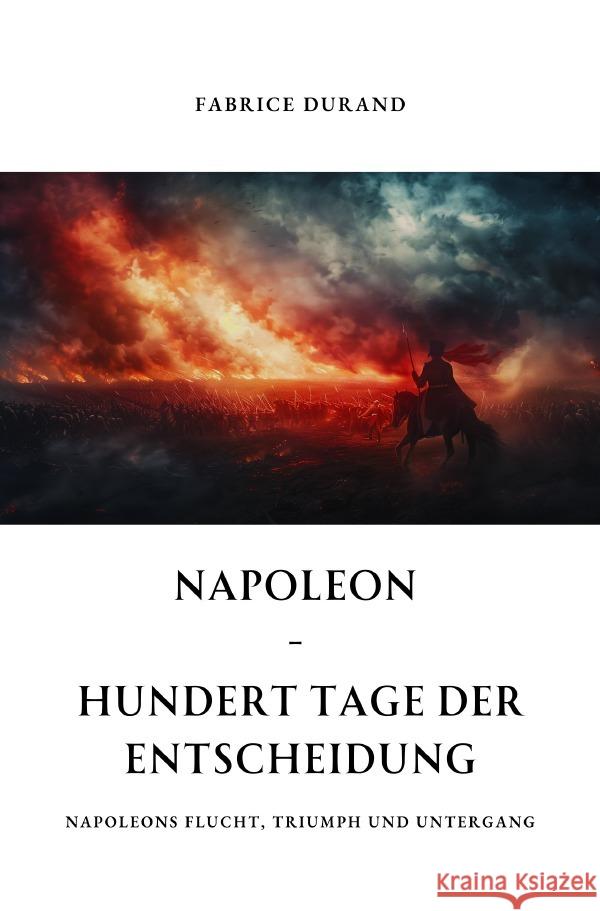 Napoleon -  Hundert Tage der  Entscheidung Durand, Fabrice 9783759861313