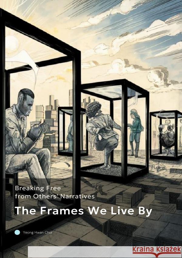 The Frames We Live By Choi, Yeong Hwan 9783759861955