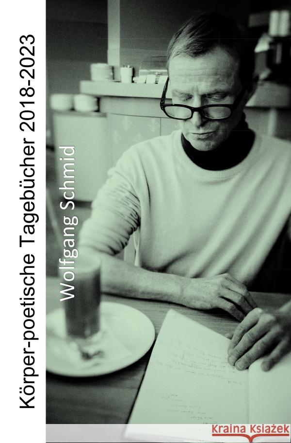 Körper-poetische Tagebücher 2018-2023 Schmid, Wolfgang 9783759861979