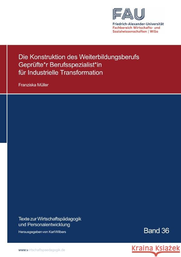 Die Konstruktion des Weiterbildungsberufs Geprüfte*r Berufsspezialist*in für Industrielle Transformation Müller, Franziska 9783759862136