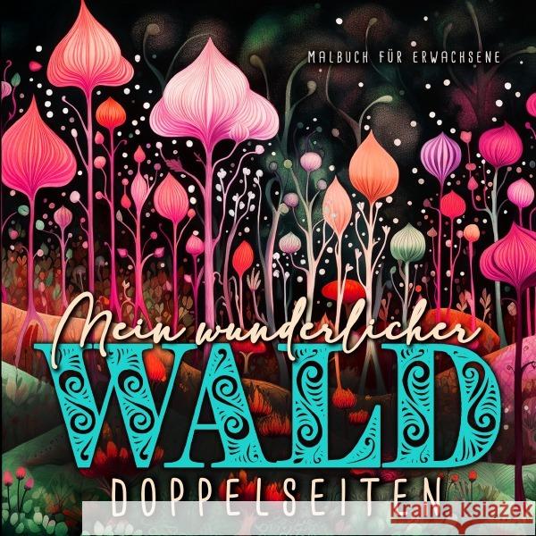 Mein wunderlicher Wald Malbuch für Erwachsene Doppelseiten Publishing, Monsoon, Grafik, Musterstück 9783759864154 epubli