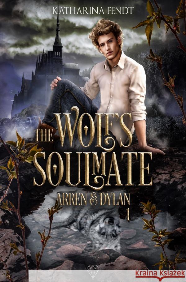 The Wolf's Soulmate - Arren und Dylan ( Band 1 ) Fendt, Katharina 9783759864697