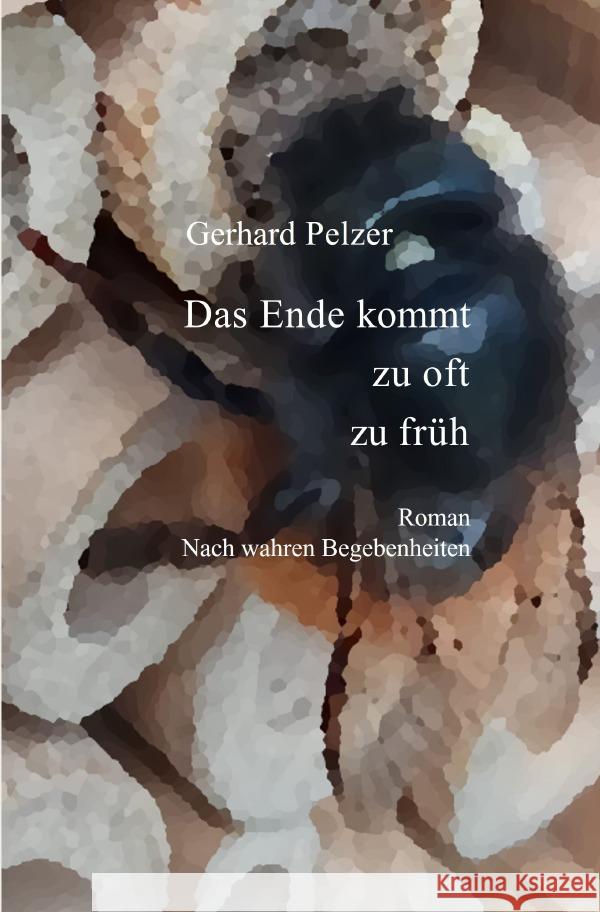 Das Ende kommt zu oft zu früh Pelzer, Gerhard 9783759868060
