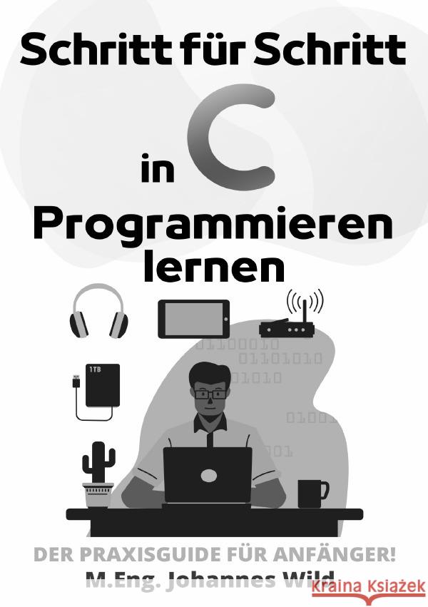 Schritt für Schritt in C Programmieren lernen Wild, M.Eng. Johannes 9783759869579