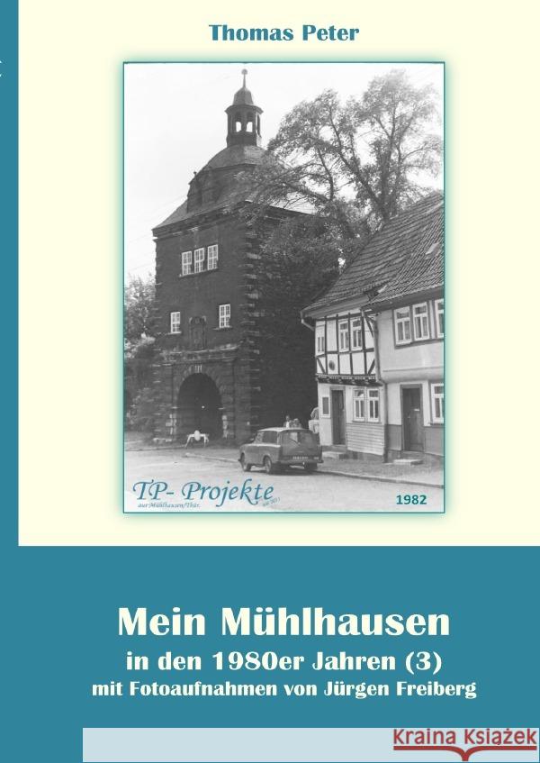 Mein Mühlhausen in den 1980er Jahren (3) Peter, Thomas 9783759870612