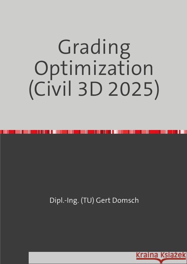 Grading Optimization 2025 (Autodesk Civil 3D) Hinweise zur Anwendung Domsch, Gert 9783759871176