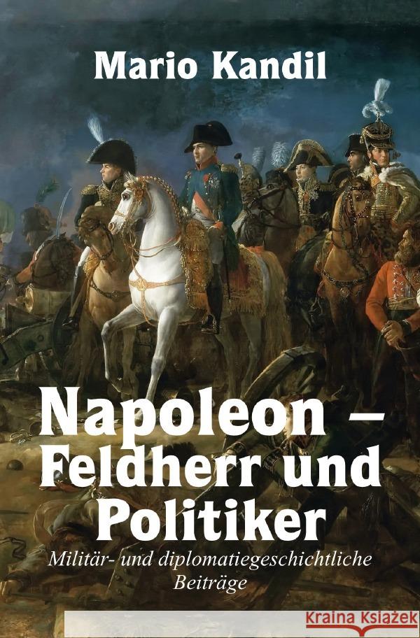 Napoleon - Feldherr und Politiker Kandil, Mario 9783759872036