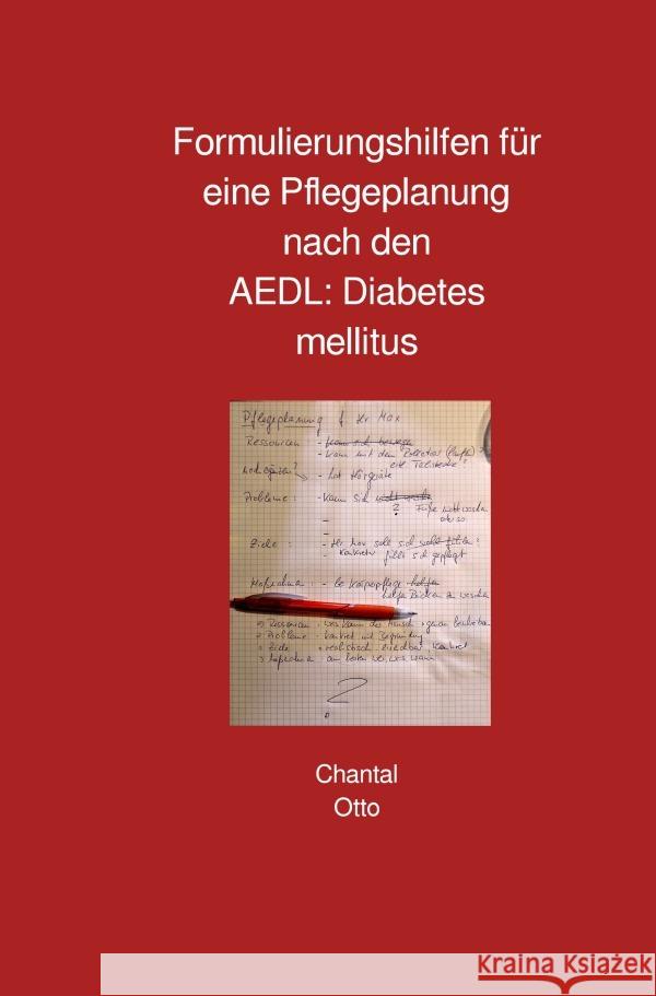 Formulierungshilfen für eine Pflegeplanung nach den AEDL: Diabetes mellitus Otto, Chantal 9783759872746