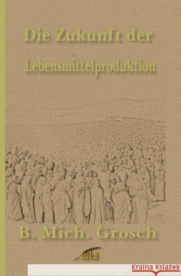 Die Zukunft der Lebensmittelproduktion Grosch, Bernd Michael 9783759877529