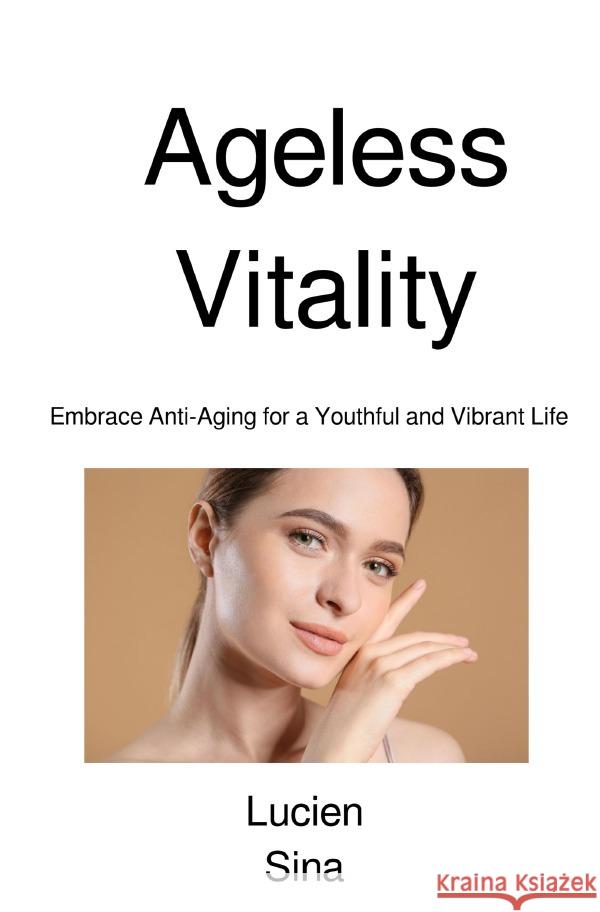 Ageless Vitality Sina, Lucien 9783759877680 epubli