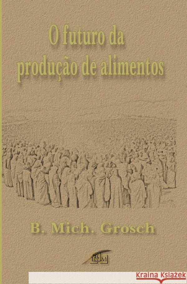 O futuro da produção de alimentos Grosch, Bernd Michael 9783759878571