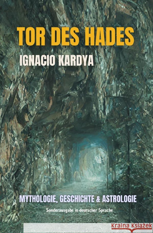 Tor des Hades: MYTHOLOGIE, GESCHICHTE UND ASTROLOGIE Kardya, Ignacio 9783759880512