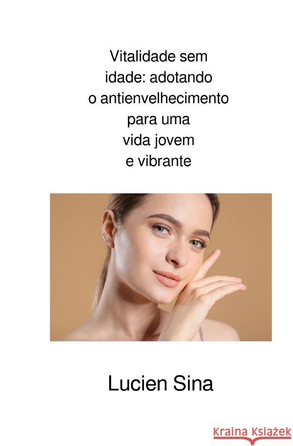 Vitalidade sem idade: adotando o antienvelhecimento para uma vida jovem e vibrante Sina, Lucien 9783759884435