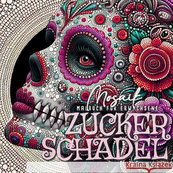 Zuckerschädel Mosaik Malbuch für Ewachsene Publishing, Monsoon, Grafik, Musterstück 9783759885357 epubli