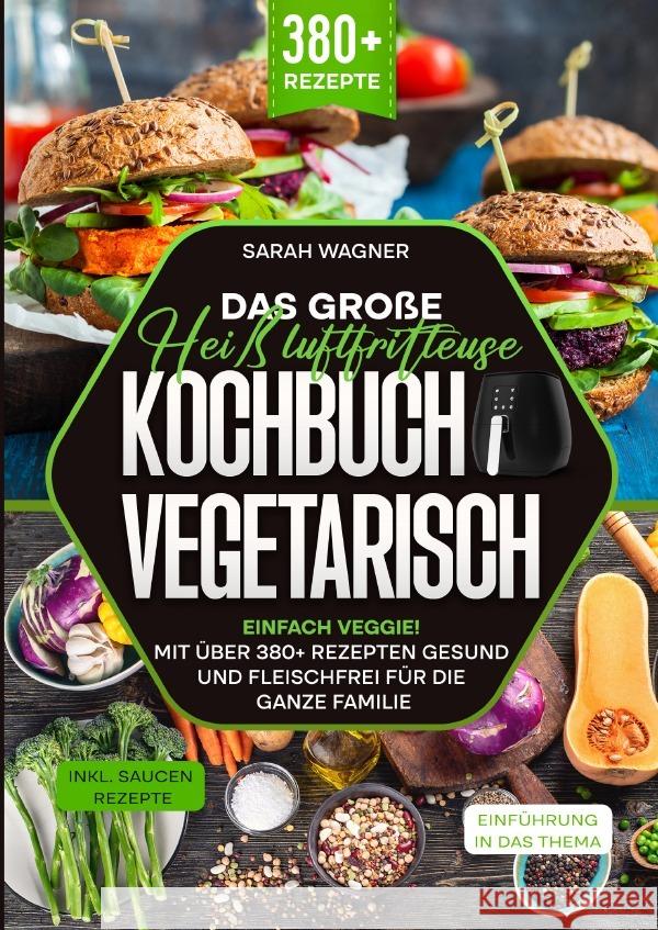 Das große Heißluftfritteuse Kochbuch Vegetarisch Wagner, Sarah 9783759885432
