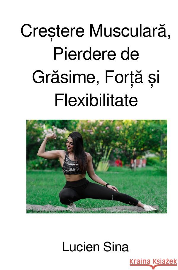 Cre tere Musculara, Pierdere de Grasime, For a  i Flexibilitate Sina, Lucien 9783759887207